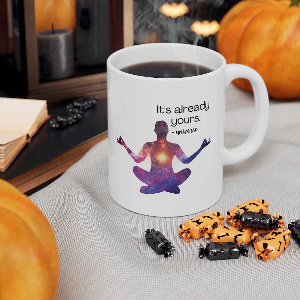 It's Already Yours Message from the Universe Mug Ceramic Mug 11oz