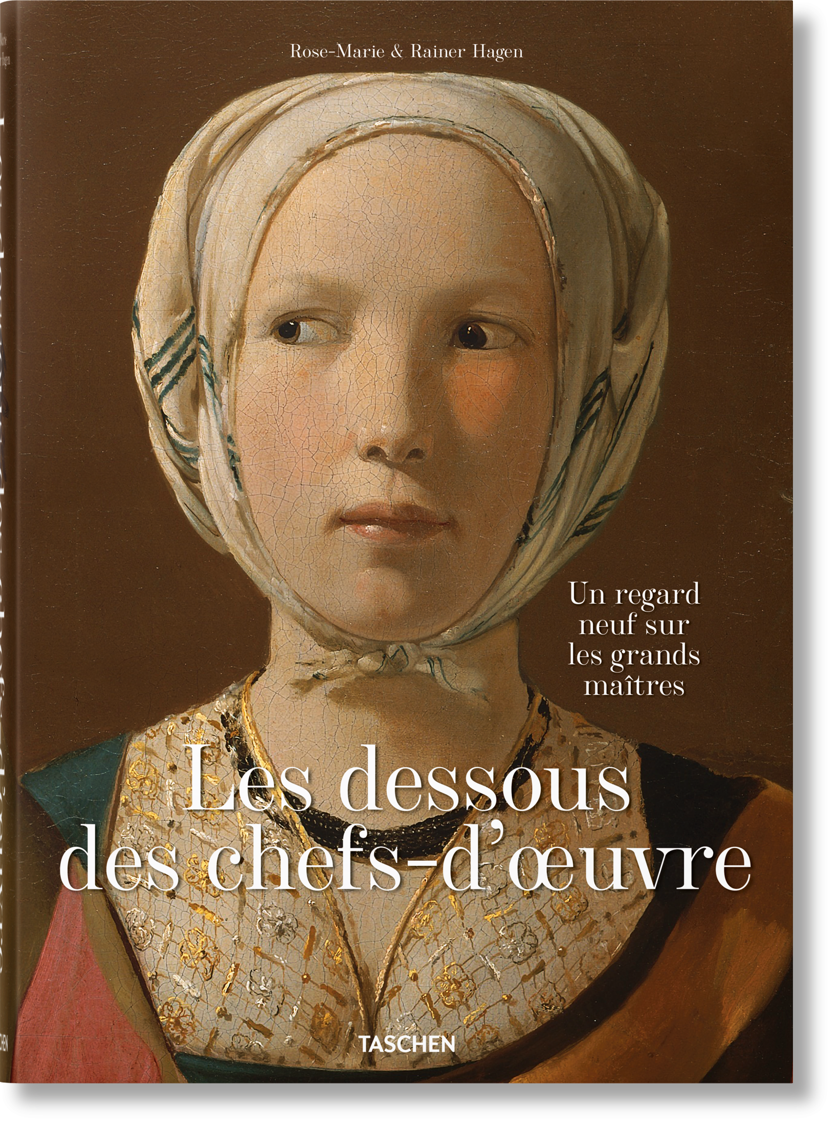 Les dessous des chefs-d’oeuvre. Un regard neuf sur les grands maîtres (French)