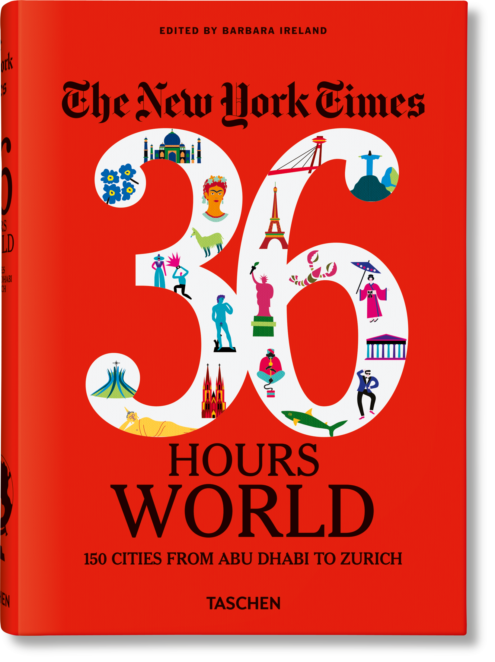 The New York Times 36 Hours. World. 150 Cities from Abu Dhabi to Zurich (English)