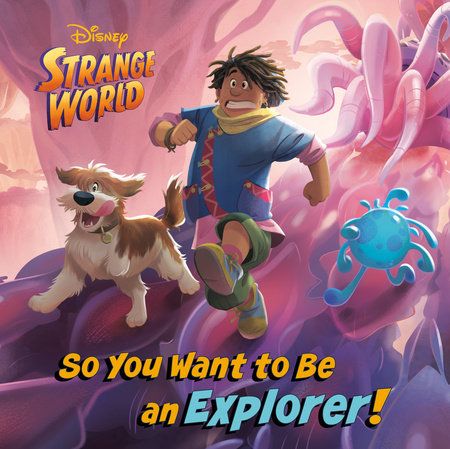 So You Want to Be an Explorer! (Disney Strange World) (10/11/2022)